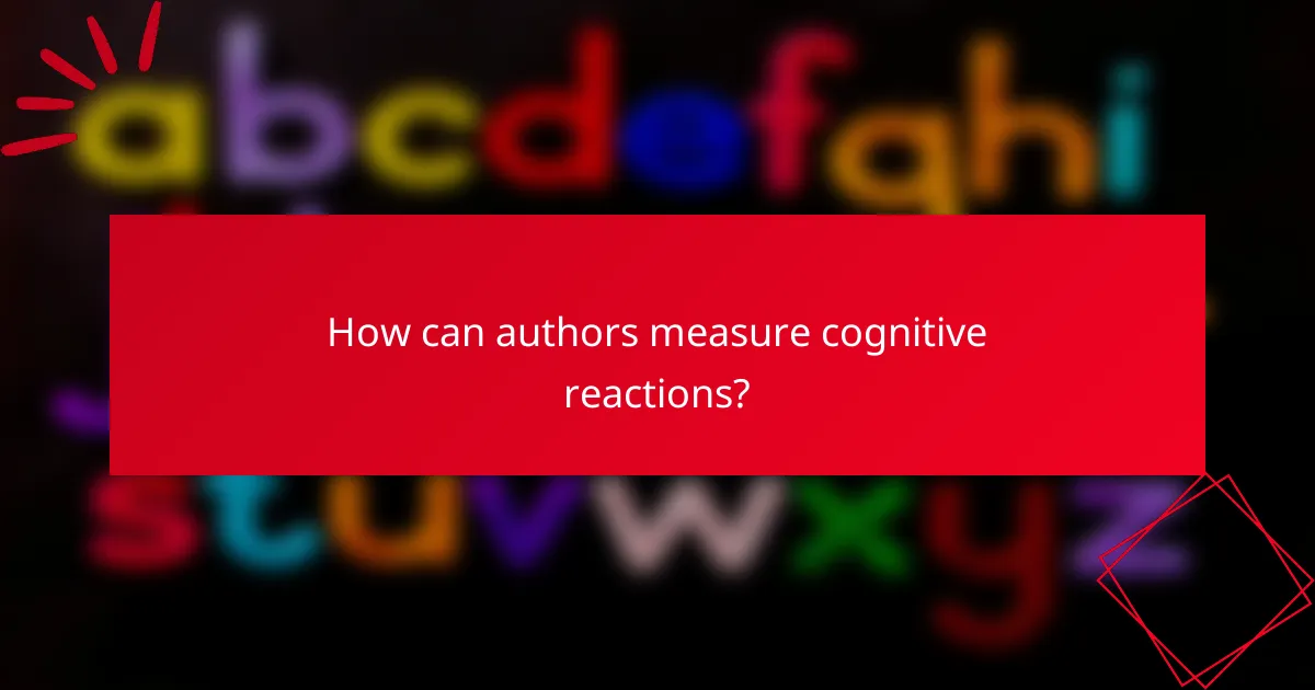 How can authors measure cognitive reactions?