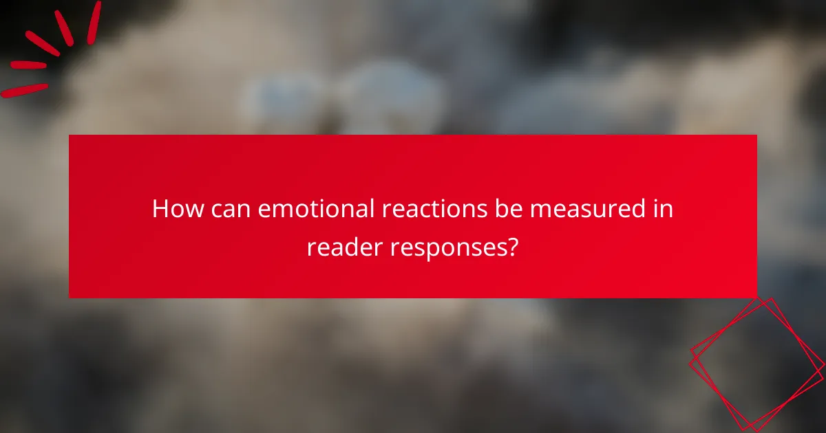 How can emotional reactions be measured in reader responses?