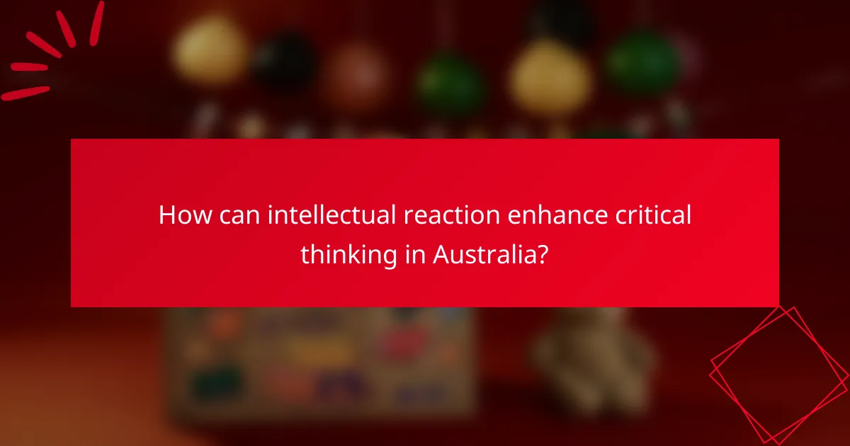 How can intellectual reaction enhance critical thinking in Australia?