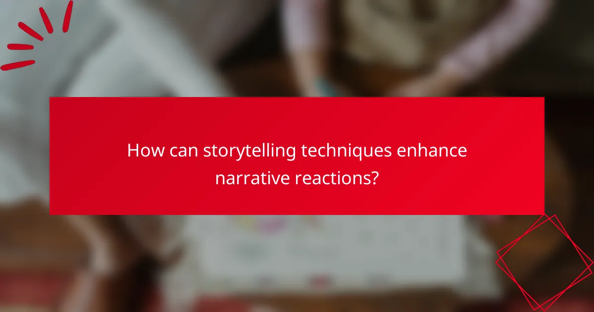 How can storytelling techniques enhance narrative reactions?