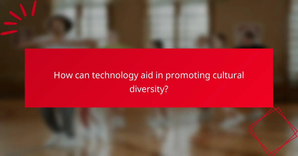 How can technology aid in promoting cultural diversity?
