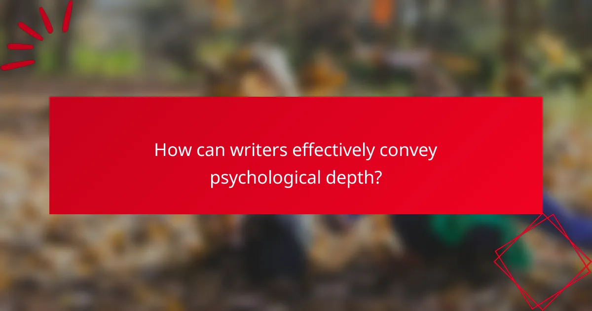 How can writers effectively convey psychological depth?