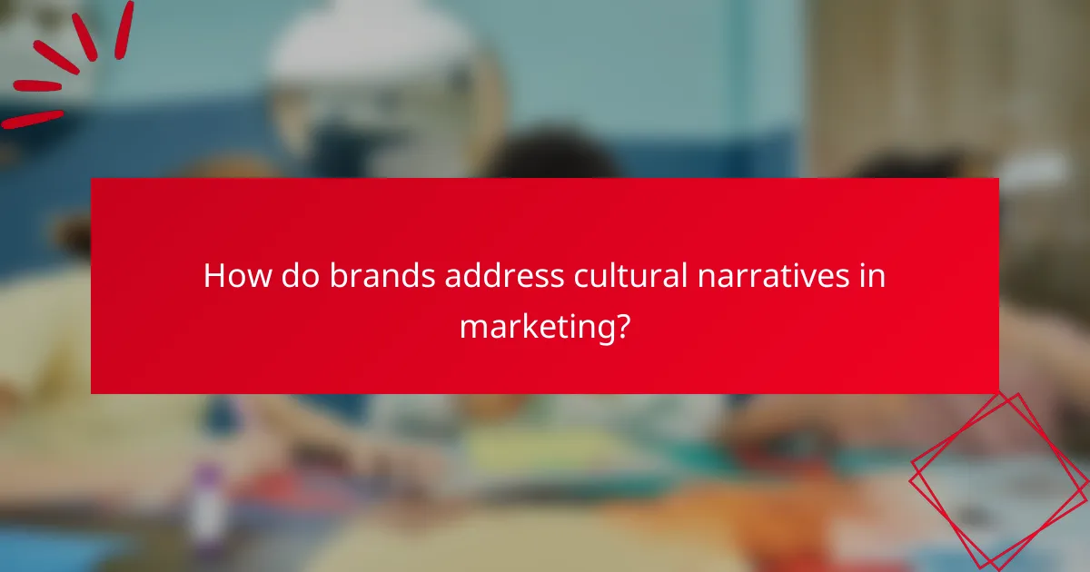 How do brands address cultural narratives in marketing?