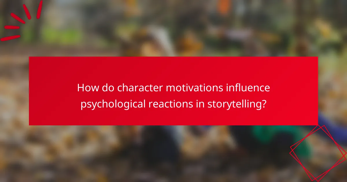 How do character motivations influence psychological reactions in storytelling?
