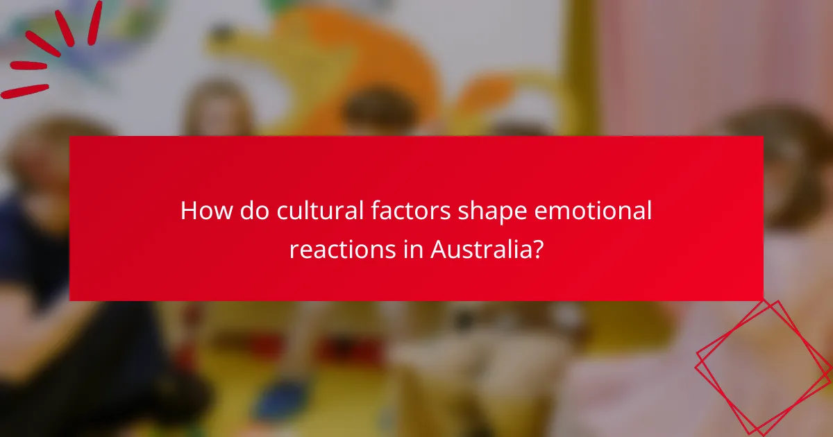 How do cultural factors shape emotional reactions in Australia?