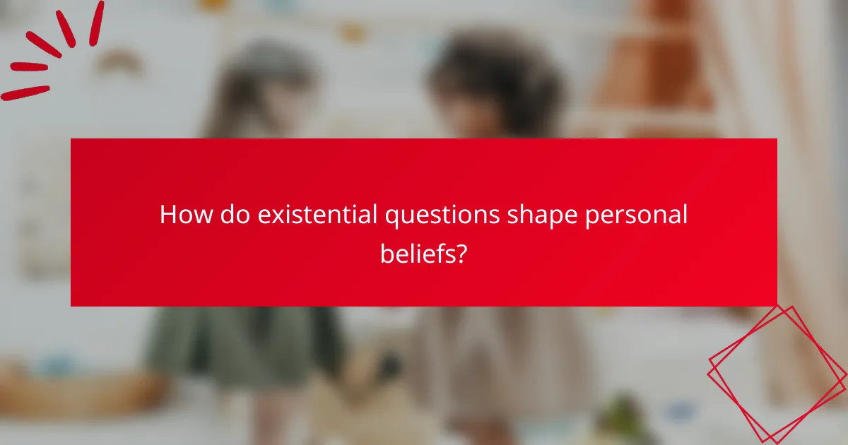 How do existential questions shape personal beliefs?