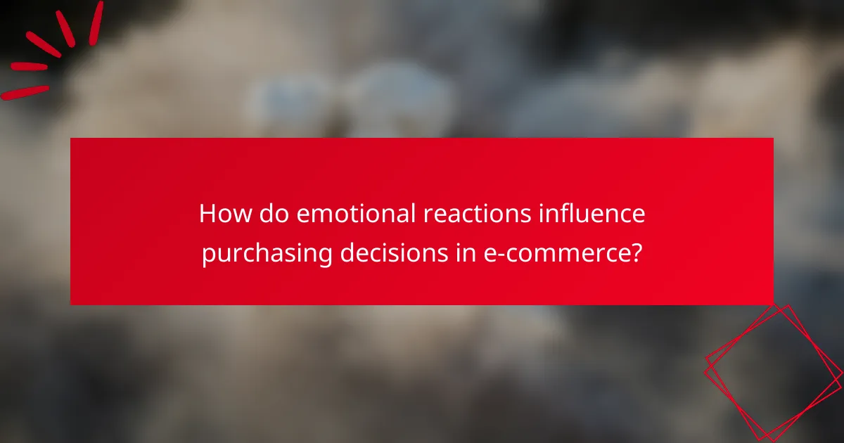 How do emotional reactions influence purchasing decisions in e-commerce?