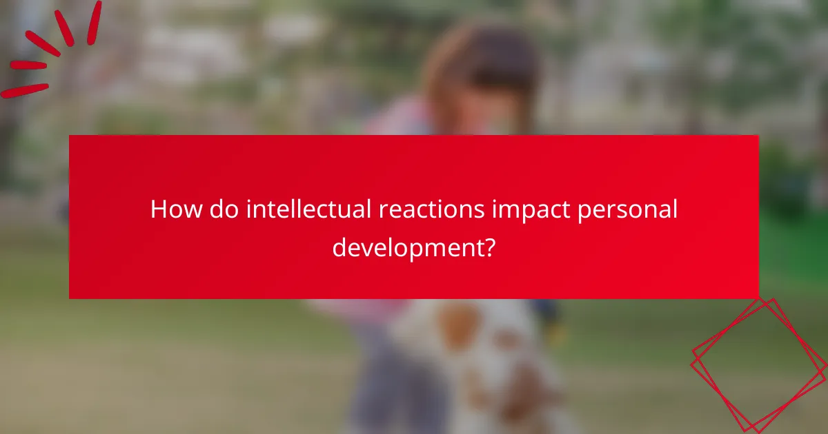 How do intellectual reactions impact personal development?