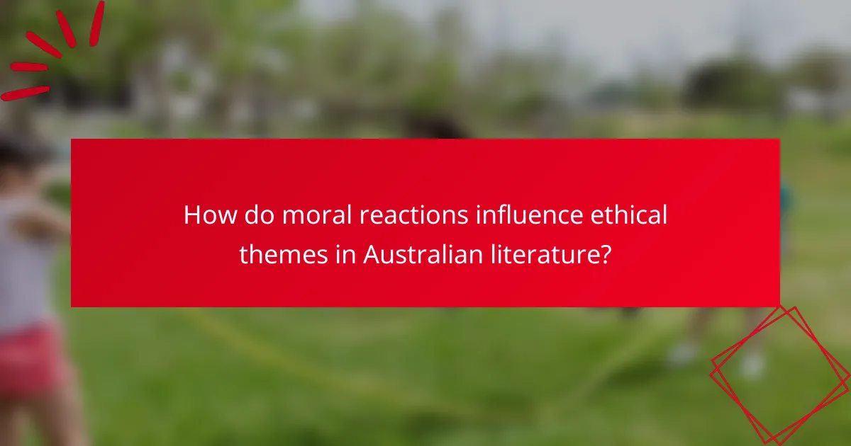 How do moral reactions influence ethical themes in Australian literature?