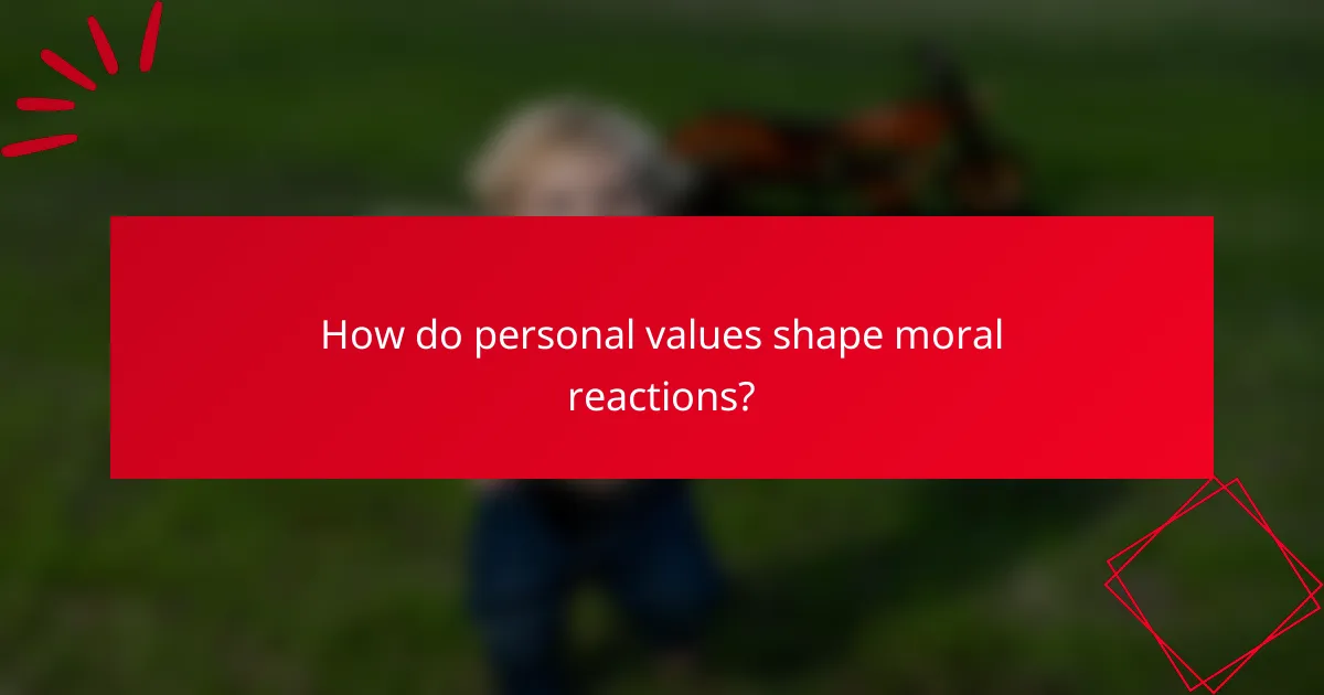 How do personal values shape moral reactions?