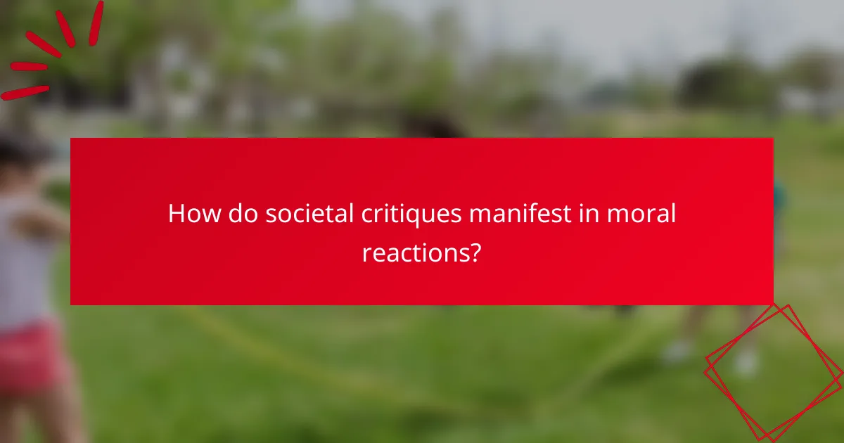 How do societal critiques manifest in moral reactions?
