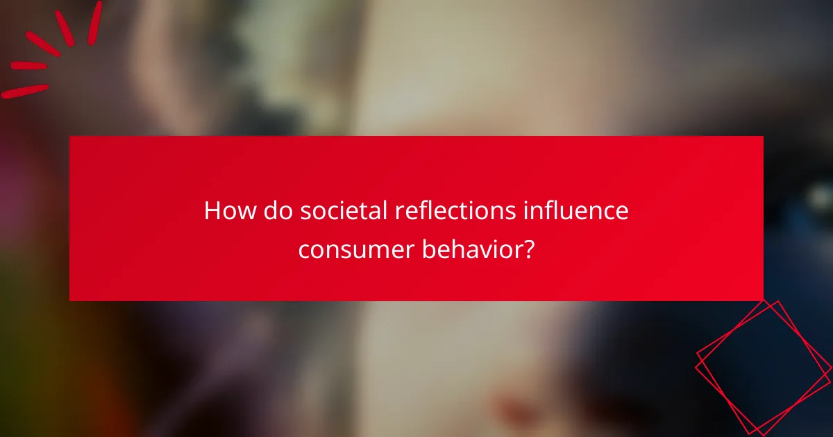 How do societal reflections influence consumer behavior?