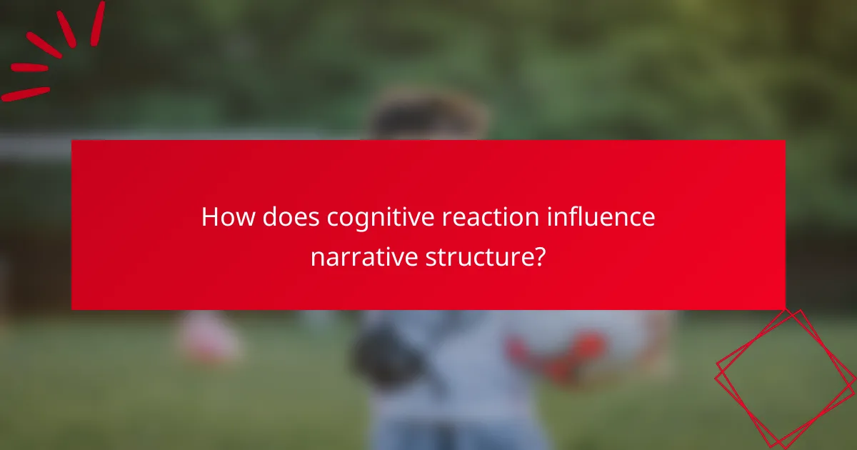 How does cognitive reaction influence narrative structure?
