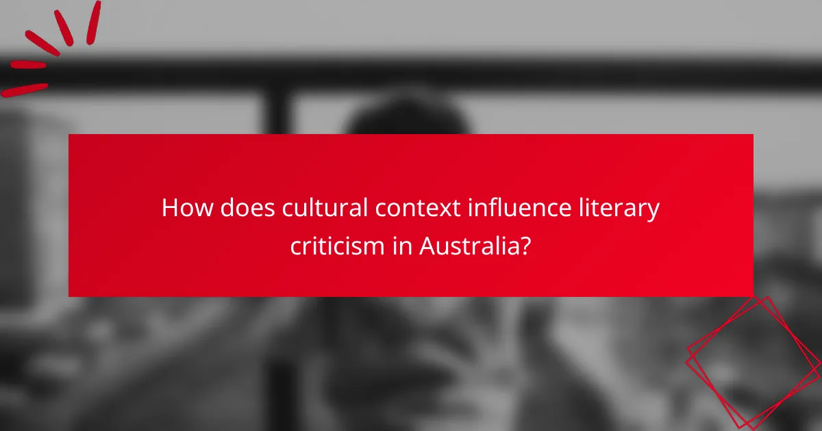 How does cultural context influence literary criticism in Australia?
