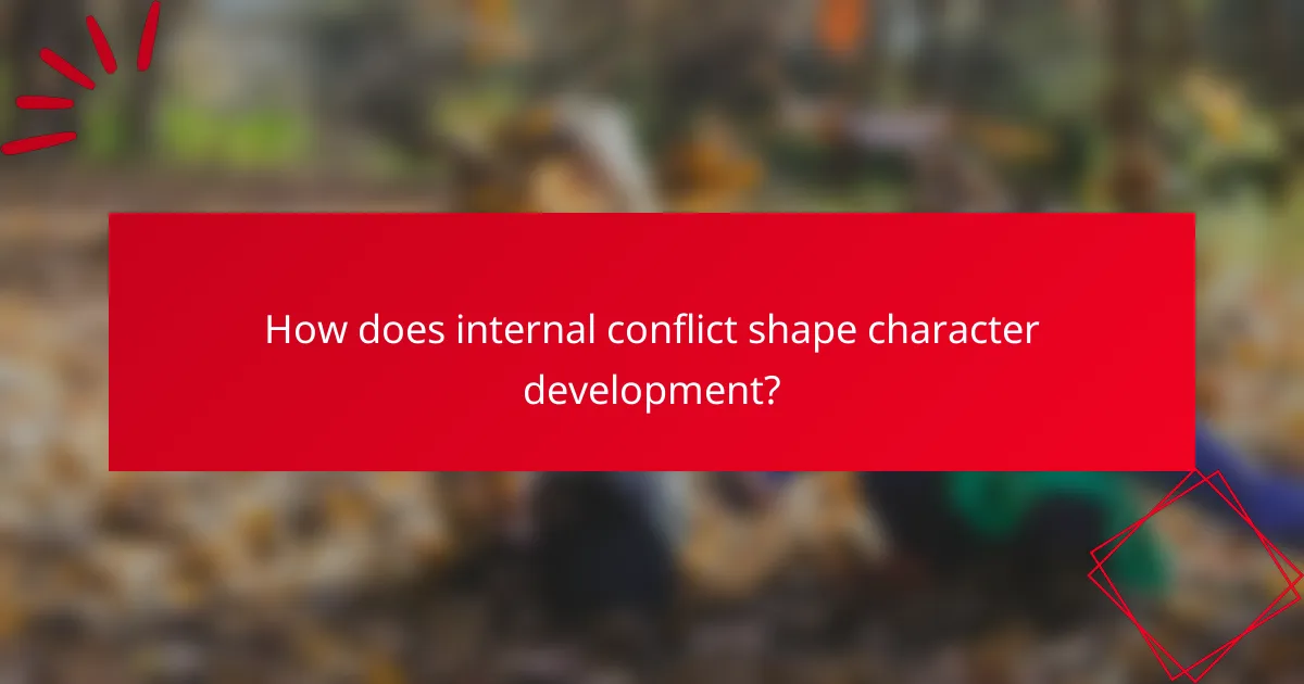 How does internal conflict shape character development?