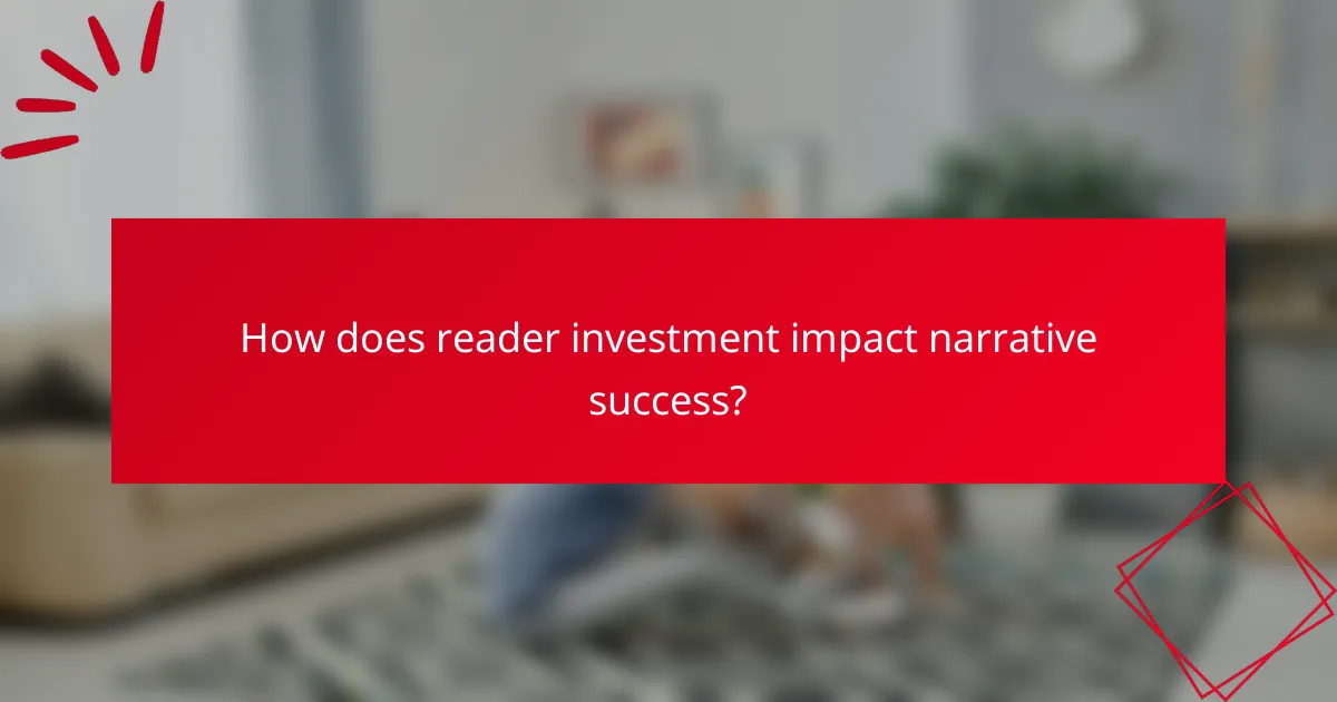 How does reader investment impact narrative success?