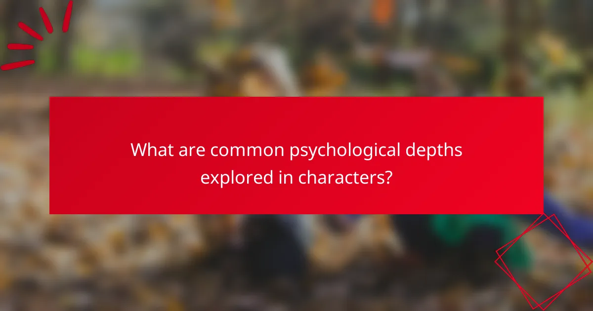 What are common psychological depths explored in characters?