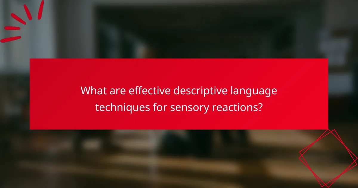 What are effective descriptive language techniques for sensory reactions?