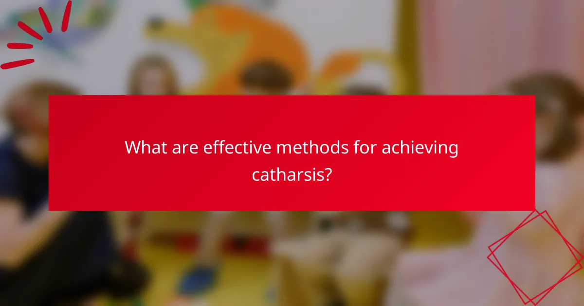 What are effective methods for achieving catharsis?
