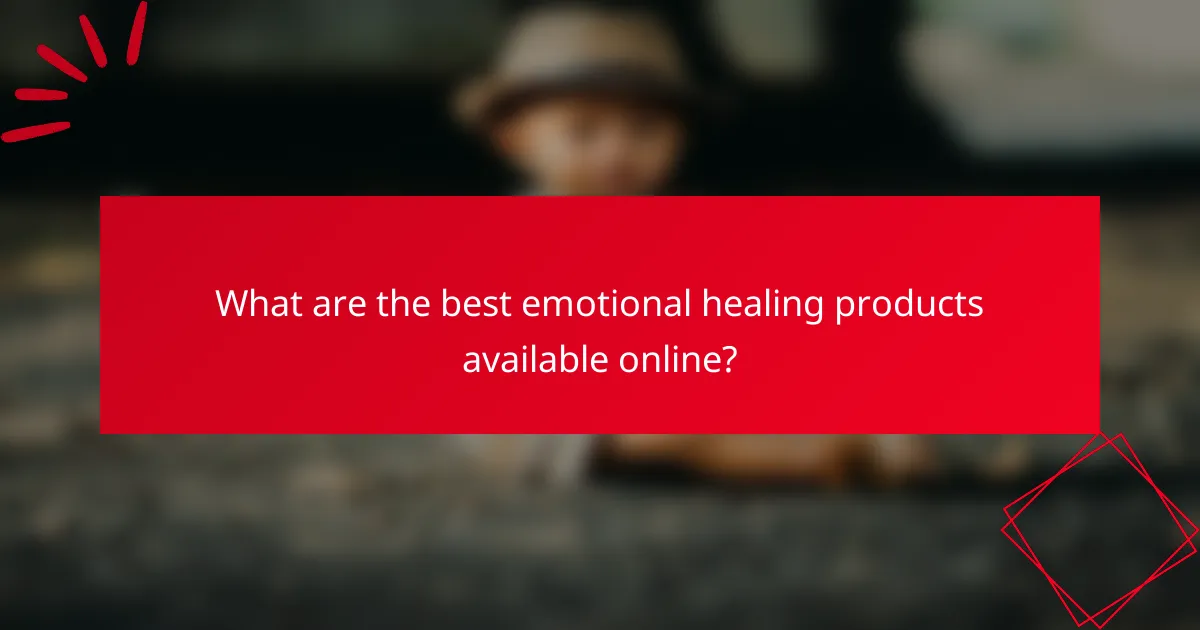 What are the best emotional healing products available online?