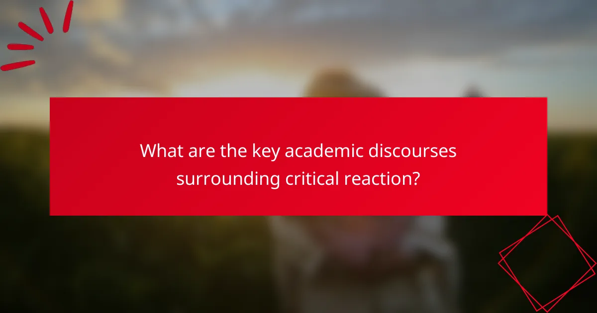 What are the key academic discourses surrounding critical reaction?
