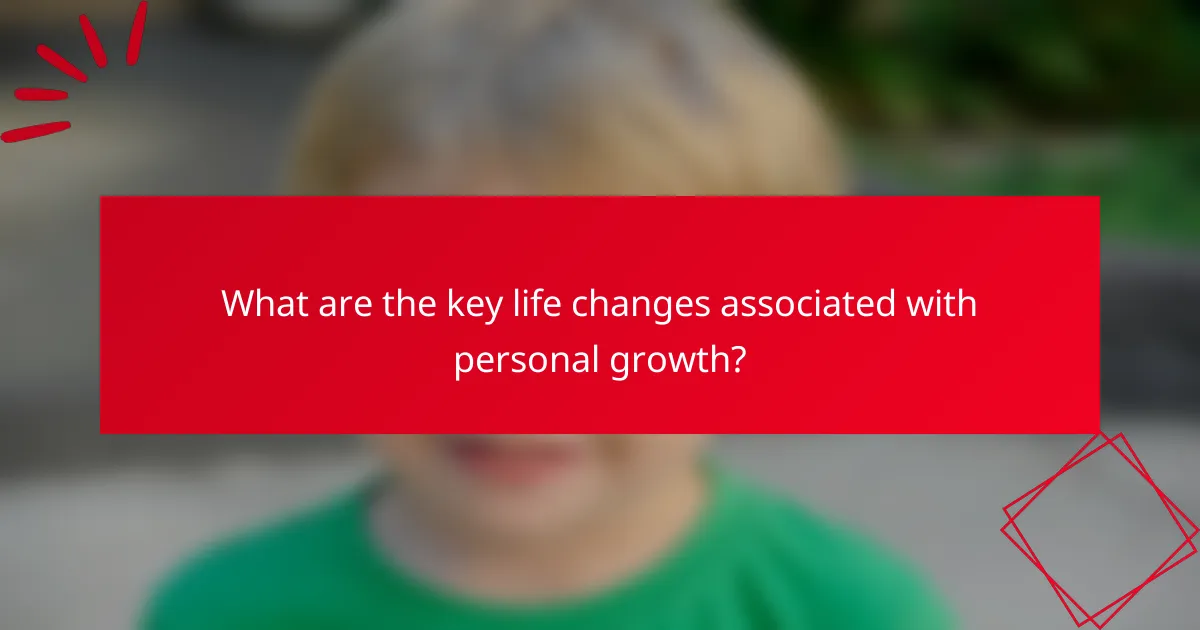 What are the key life changes associated with personal growth?
