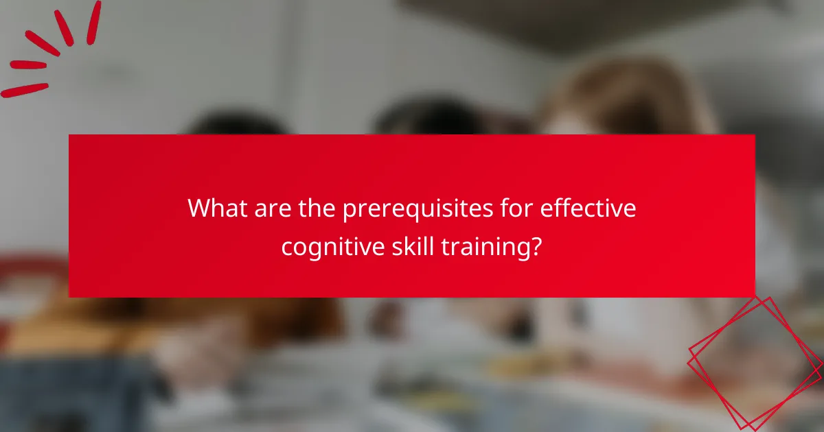 What are the prerequisites for effective cognitive skill training?