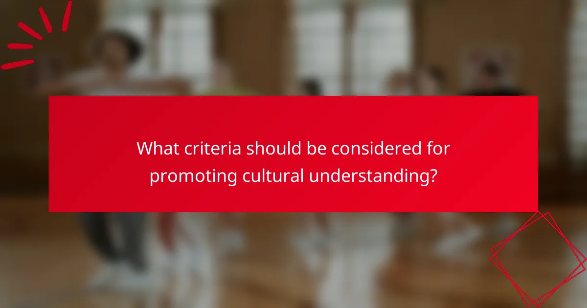 What criteria should be considered for promoting cultural understanding?