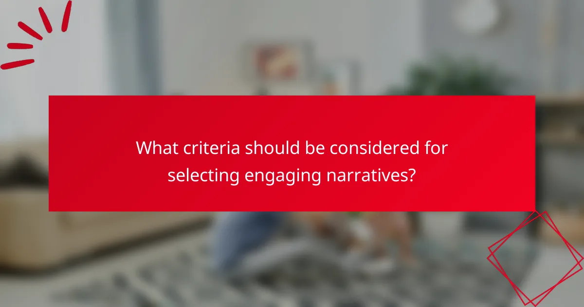 What criteria should be considered for selecting engaging narratives?