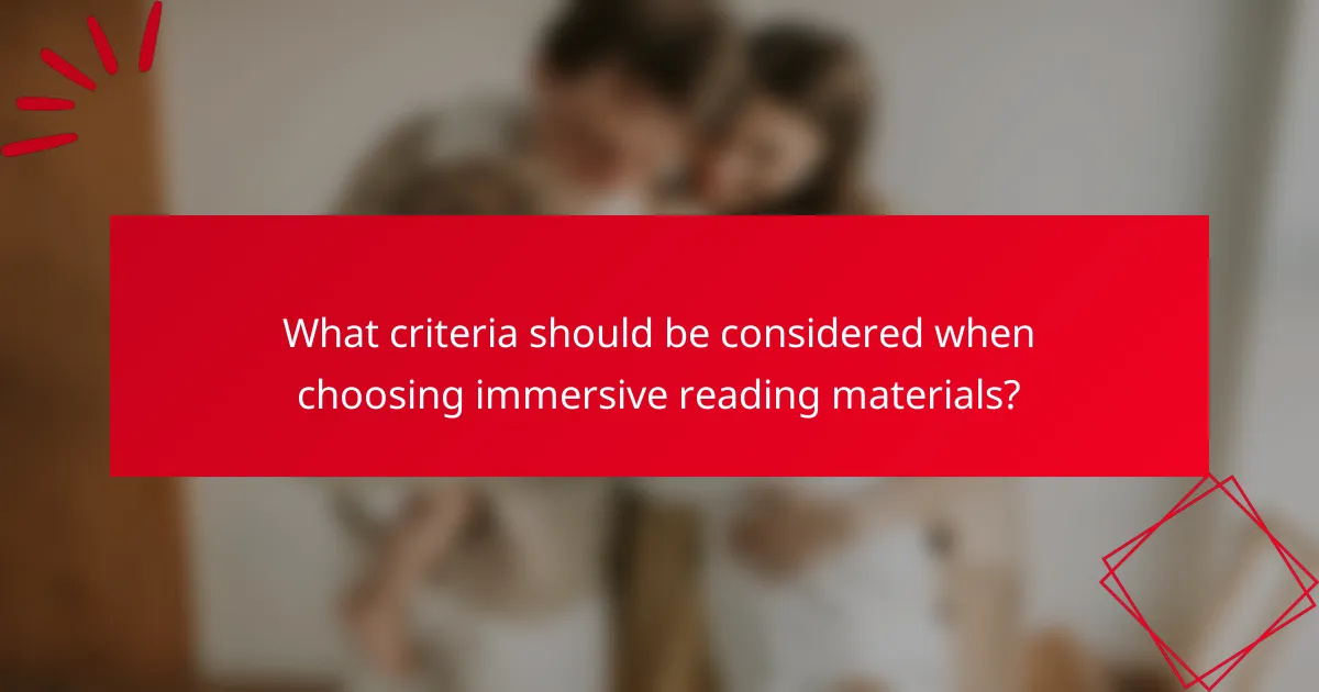 What criteria should be considered when choosing immersive reading materials?