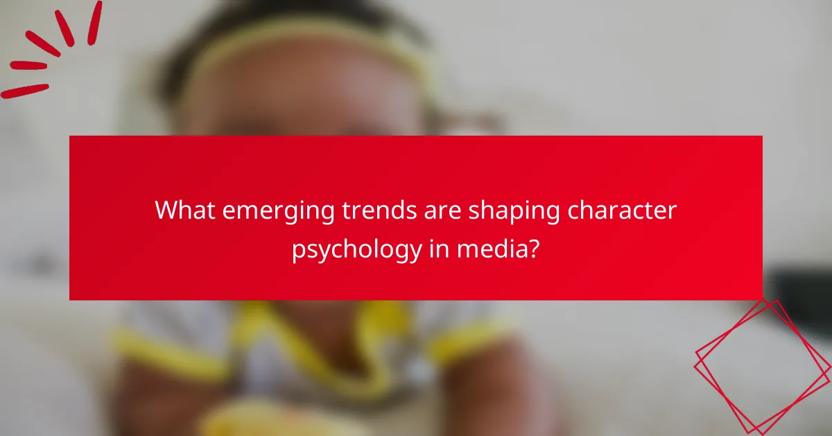 What emerging trends are shaping character psychology in media?