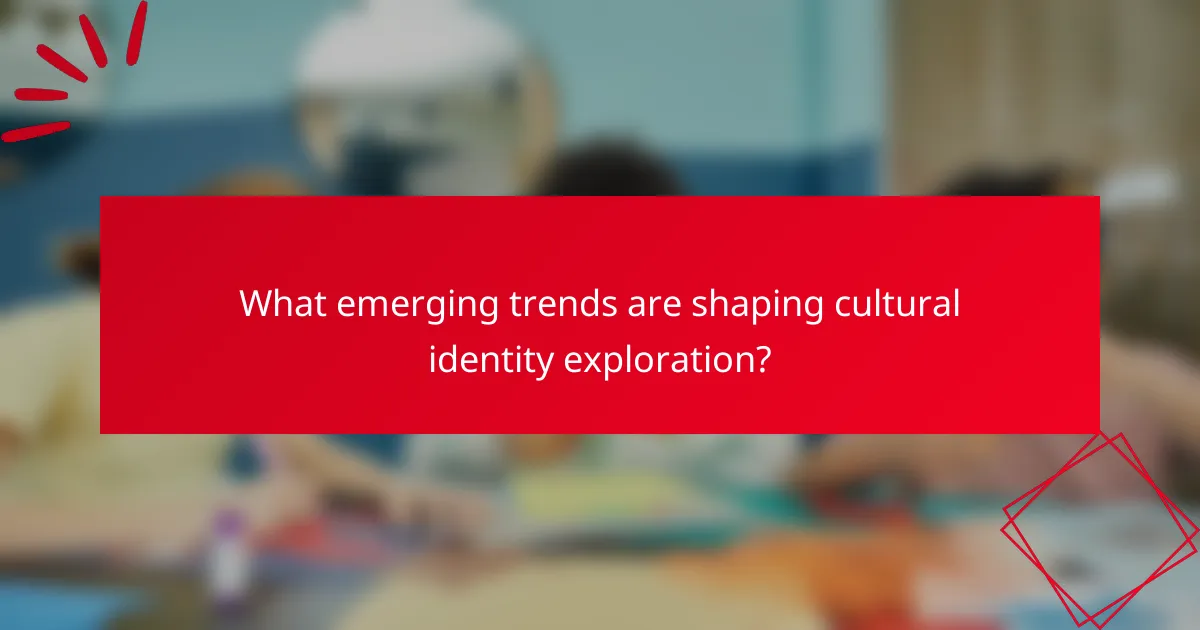 What emerging trends are shaping cultural identity exploration?