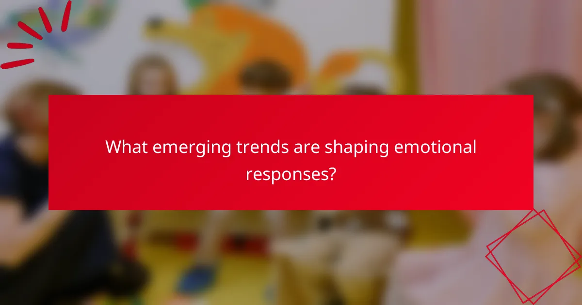 What emerging trends are shaping emotional responses?
