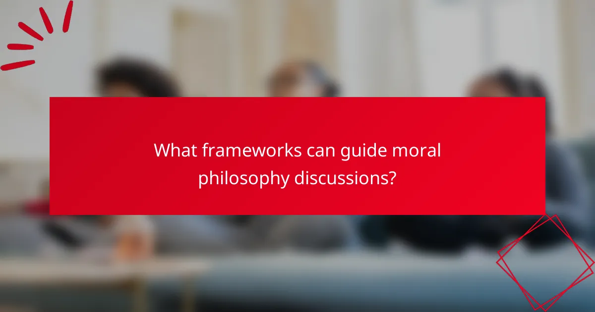 What frameworks can guide moral philosophy discussions?