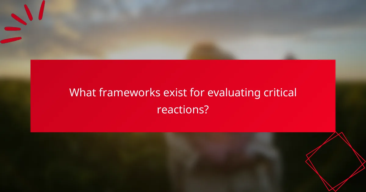 What frameworks exist for evaluating critical reactions?