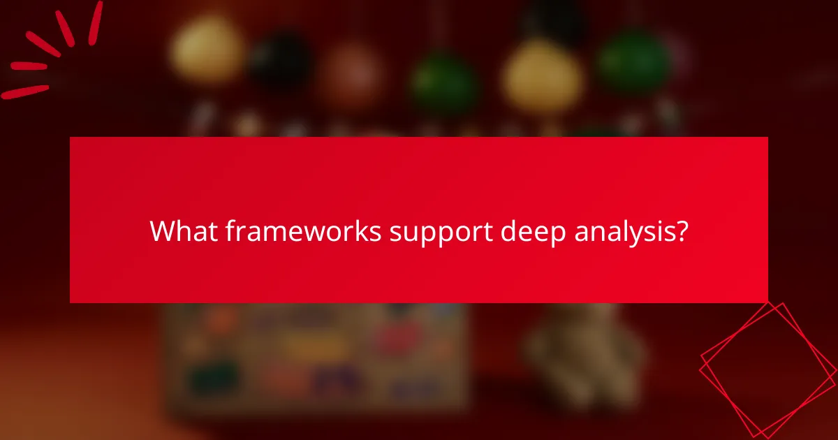 What frameworks support deep analysis?