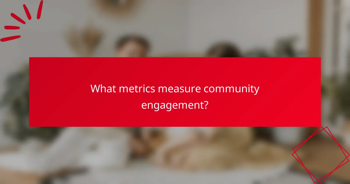 What metrics measure community engagement?
