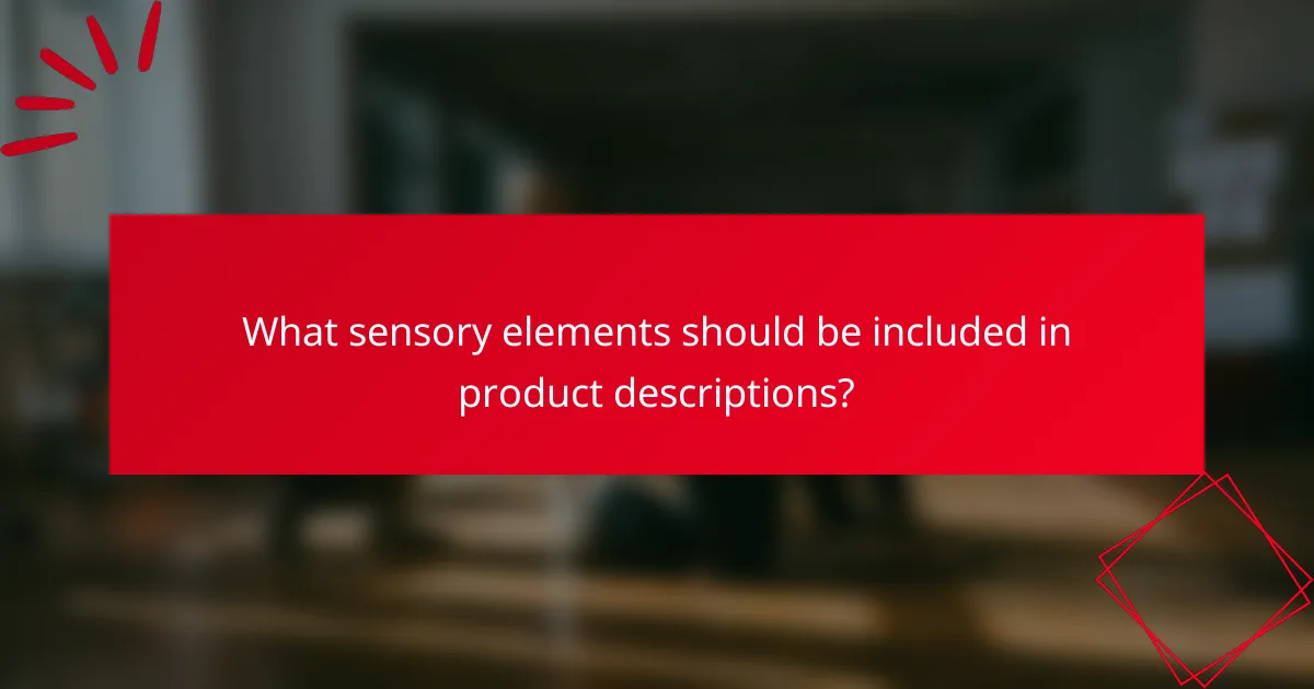 What sensory elements should be included in product descriptions?