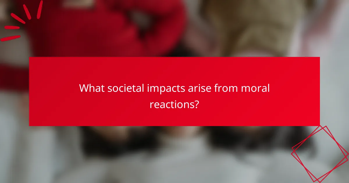 What societal impacts arise from moral reactions?