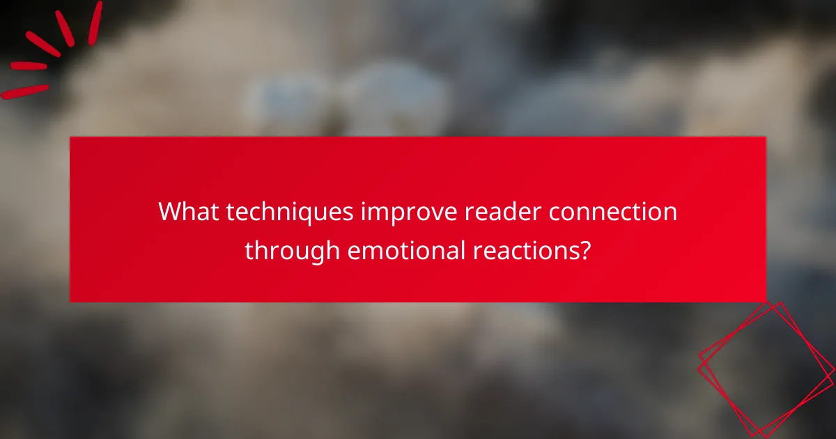 What techniques improve reader connection through emotional reactions?