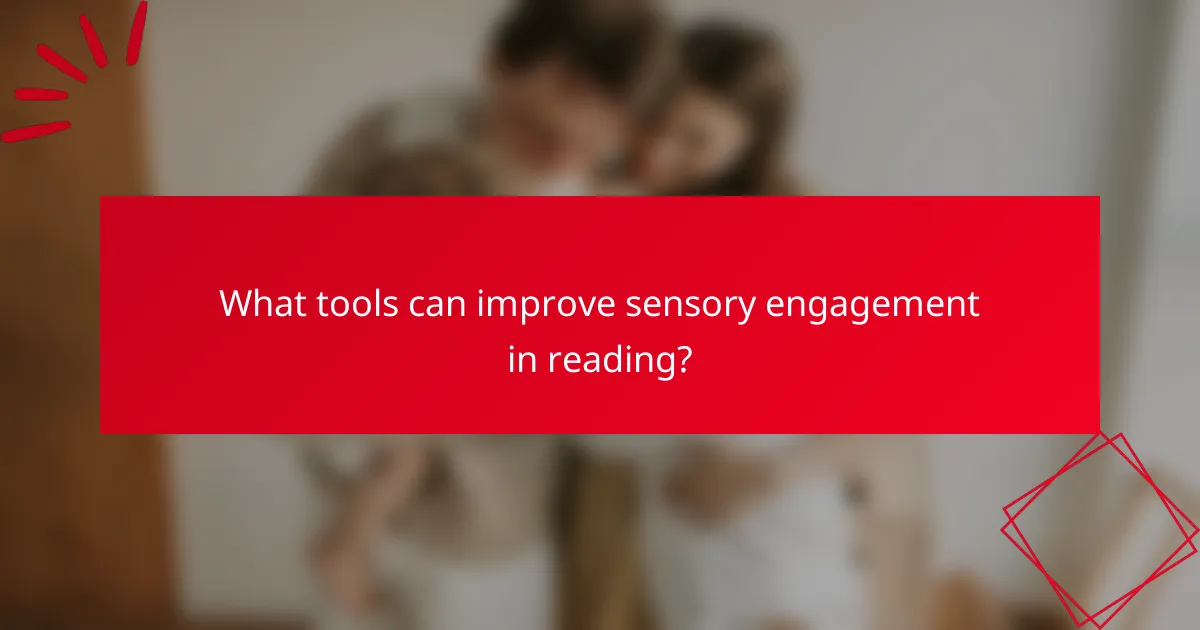 What tools can improve sensory engagement in reading?