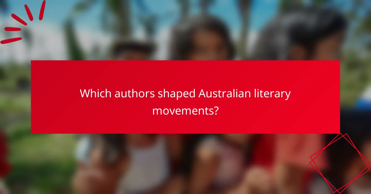 Which authors shaped Australian literary movements?